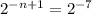 2 {}^{ - n + 1} = 2 {}^{ - 7}