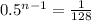 0.5 {}^{n - 1} = \frac{1}{128}