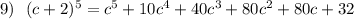 9)\ \ (c+2)^5=c^5+10c^4+40c^3+80c^2+80c+32