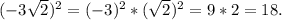 (-3\sqrt{2})^2=(-3)^2*(\sqrt{2})^2=9*2=18.