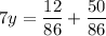 \displaystyle 7y=\frac{{12}}{{86}}+\frac{{50}}{{86}}\\