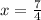 x = \frac{7}{4}