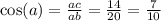 \cos(a) = \frac{ac}{ab} = \frac{14}{20} = \frac{7}{10}