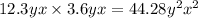 12.3yx \times 3.6yx = 44.28 {y}^{2} {x}^{2}