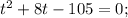 t^{2}+8t-105=0;