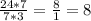 \frac{24 * 7}{7 * 3} = \frac{8}{1} = 8