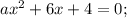 ax^{2}+6x+4=0;