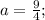 a=\frac{9}{4};