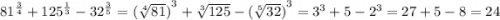 {81}^{ \frac{3}{4} } + {125}^{ \frac{1}{3} } - {32}^{ \frac{3}{5} } = ( { \sqrt[4]{81} )}^{3} + \sqrt[3]{125} - {( \sqrt[5]{32} )}^{3} = {3}^{3} + 5 - {2}^{3} = 27 + 5 - 8 = 24