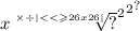 { {x { \sqrt[ \times \div | < < \geqslant 26x26| ]{?} }^{2} }^{2} }^{?}