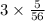 3 \times \frac{5}{56}