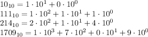 10_{10}=1\cdot10^1+0\cdot10^0\\111_{10}=1\cdot10^2+1\cdot10^1+1\cdot10^0\\214_{10}=2\cdot10^2+1\cdot10^1+4\cdot10^0\\1709_{10}=1\cdot10^3+7\cdot10^2+0\cdot10^1+9\cdot10^0