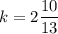 \displaystyle k=2\frac{{10}}{{13}}\\