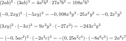 (2ab)^2\cdot (3ab)^3=4a^2b^2\cdot 27a^3b^3=108a^5b^5\\\\(-0,2xy)^3\cdot (-5xy)^2=-0,008x^3y^3\cdot 25x^2y^2=-0,2x^5y^5\\\\(3xy)^2\cdot (-3x)^3=9x^2y^2\cdot (-27x^3)=-243x^5y^2\\\\-(-0,5ac^2)^2\cdot (-2a^2c)^3=-(0,25a^2c^4)\cdot (-8a^6c^3)=2a^8c^7