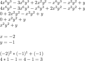 4x^6 y^3 - 3x^6 y^3 + 2x^2 y^2 - x^6 y^3 - x^2 y^2 + y\\4x^6 y^3 - 3x^6 y^3-x^6 y^3 +2x^2 y^2- x^2 y^2 + y\\0+2x^2y^2-x^2y^2+y\\0+x^2y^2+y\\x^2y^2+y\\\\x=-2\\y=-1\\\\(-2)^2*(-1)^1+(-1)\\4*1-1=4-1=3