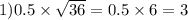 1)0.5 \times \sqrt{36} = 0.5 \times 6 = 3