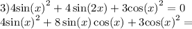 3)4 { \sin(x) }^{2} + 4 \sin(2x) + 3 { \cos(x) }^{2} = 0 \\ 4 { \sin(x) }^{2} + 8 \sin(x) \cos(x) + 3 { \cos(x) }^{2} =