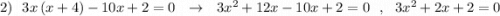 2)\ \ 3x\, (x+4)-10x+2=0\ \ \to \ \ 3x^2+12x-10x+2=0\ \ ,\ \ 3x^2+2x+2=0