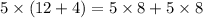 5 \times (12 + 4) = 5 \times 8 + 5 \times 8