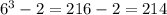 6 {}^{3} - 2 = 216 - 2 = 214