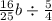 \frac{16}{25} b \div \frac{5}{4}