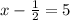 x-\frac{1}{2}=5