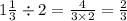 1 \frac{1}{3} \div 2 = \frac{4}{3 \times 2} = \frac{2}{3}