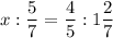 \displaystyle x: \frac{5}{7} = \frac{4}{5} : 1 \frac{2}{7}