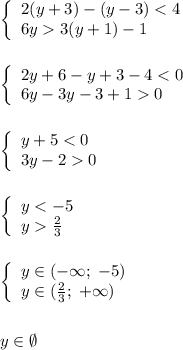 \left\{\begin{array}{l}2(y+3)-(y-3)3(y+1)-1\end{array}\right\\\\\\\left\{\begin{array}{l}2y+6-y+3-40\end{array}\right\\\\\\\left\{\begin{array}{l}y+50\end{array}\right\\\\\\\left\{\begin{array}{l}y\frac{2}{3} \end{array}\right\\\\\\\left\{\begin{array}{l}y\in(-\infty;\;-5)\\y\in(\frac{2}{3};\;+\infty) \end{array}\right\\\\\\y\in\emptyset