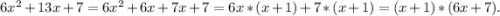 6x^2+13x+7=6x^2+6x+7x+7=6x*(x+1)+7*(x+1)=(x+1)*(6x+7).