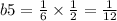 b5 = \frac{1}{6} \times \frac{1}{2} = \frac{1}{12}