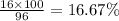 \frac{16 \times 100}{96} = 16.67\%