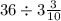 36 \div 3 \frac{3}{10}