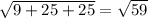 \sqrt{9+25+25} =\sqrt{59}