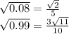 \sqrt{0.08} = \frac{ \sqrt{2} }{5} \\ \sqrt{0.99} = \frac{3 \sqrt{11} }{10}