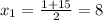 x_{1}=\frac{1+15}{2}=8