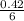 \frac{0.42}{6}