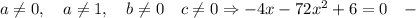 a \neq 0, \quad a \neq 1, \quad b \neq 0 \quad c \neq 0 \Rightarrow -4x-72x^{2}+6=0 \quad -