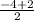 \frac{-4+2 }{2}