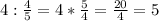 4:\frac{4}{5} =4*\frac{5}{4}=\frac{20}{4}=5