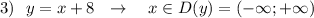 3)\ \ y=x+8\ \ \to \ \ \ x\in D(y)=(-\infty ;+\infty )