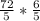 \frac{72}{5} * \frac{6}{5}