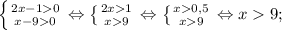 \left \{ {{2x-1 0} \atop {x-9 0}} \right. \Leftrightarrow \left \{ {{2x 1} \atop {x 9}} \right. \Leftrightarrow \left \{ {{x 0,5} \atop {x 9}} \right. \Leftrightarrow x 9;