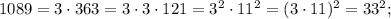 1089=3 \cdot 363=3 \cdot 3 \cdot 121=3^{2} \cdot 11^{2}=(3 \cdot 11)^{2}=33^{2};