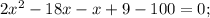 2x^{2}-18x-x+9-100=0;