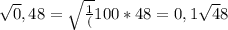 \sqrt 0,48=\sqrt \frac{1}(100}*48=0,1\sqrt 48