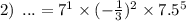 2) \: \: ... = 7^{1} \times ( - \frac{1}{3} )^{2} \times 7.5^{5}