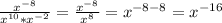 \frac{x^{-8} }{x^{10} *x^{-2} } =\frac{x^{-8} }{x^{8}} =x^{-8-8} =x^{-16}