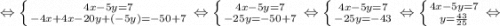 \Leftrightarrow \left \{ {{4x-5y=7} \atop {-4x+4x-20y+(-5y)=-50+7}} \right. \Leftrightarrow \left \{ {{4x-5y=7} \atop {-25y=-50+7}} \right. \Leftrightarrow \left \{ {{4x-5y=7} \atop {-25y=-43}} \right. \Leftrightarrow \left \{ {{4x-5y=7} \atop {y=\frac{43}{25}}} \right. \Leftrightarrow