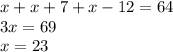 x + x + 7 + x - 12 = 64 \\ 3x = 69 \\ x = 23